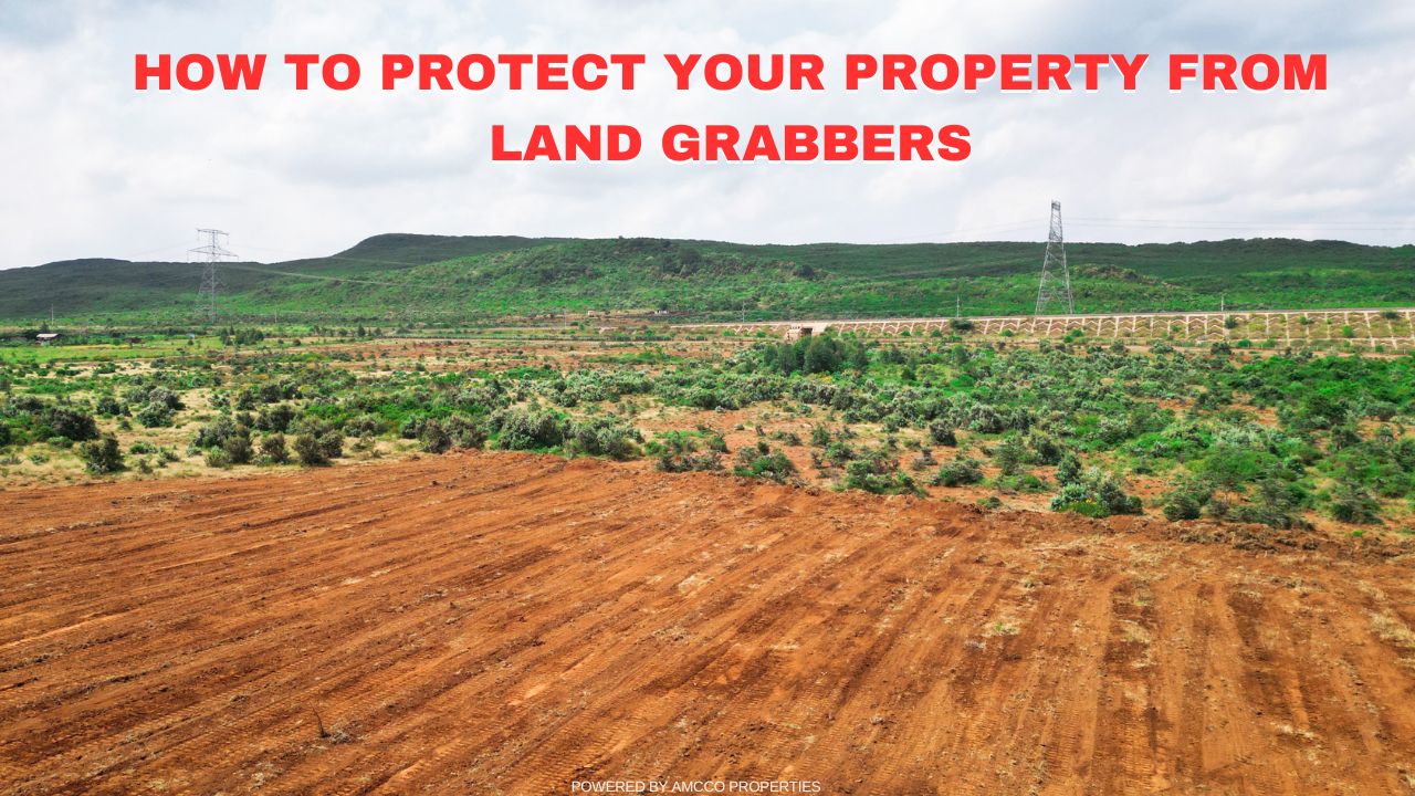 HOW TO PROTECT YOUR PROPERTY FROM LAND GRABBERS